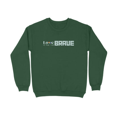 Love is for the Brave | Sweatshirts