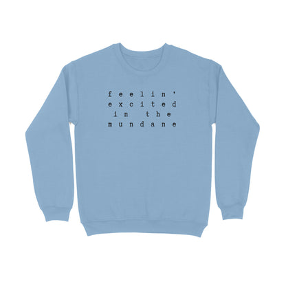 Excited in the Mundane | Sweatshirts