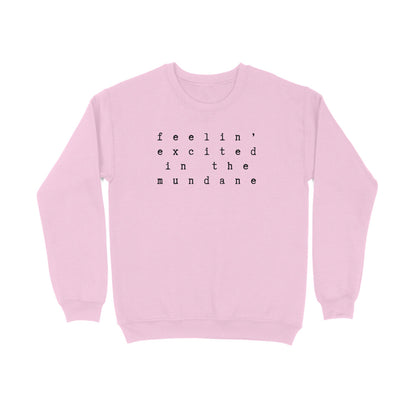 Excited in the Mundane | Sweatshirts